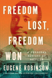Freedom Lost, Freedom Won: A Personal History of America by Robinson, Eugene