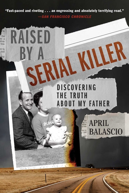Raised by a Serial Killer: Discovering the Truth about My Father -- April Balascio, Paperback