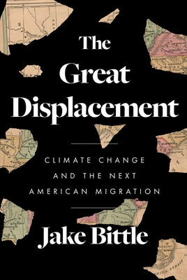 The Great Displacement: Climate Change and the Next American Migration by Bittle, Jake