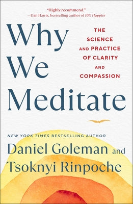 Why We Meditate: The Science and Practice of Clarity and Compassion -- Daniel Goleman, Hardcover
