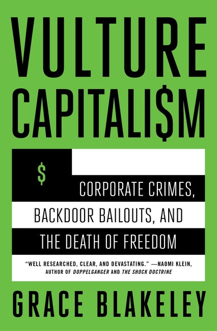 Vulture Capitalism: Corporate Crimes, Backdoor Bailouts, and the Death of Freedom /]Cby Grace Blakeley -- Grace Blakeley, Paperback