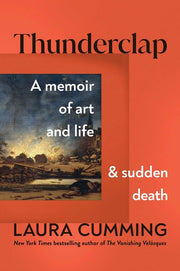 Thunderclap: A Memoir of Art and Life and Sudden Death by Cumming, Laura