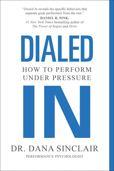 Dialed in: How to Perform Under Pressure -- Dana Sinclair, Paperback