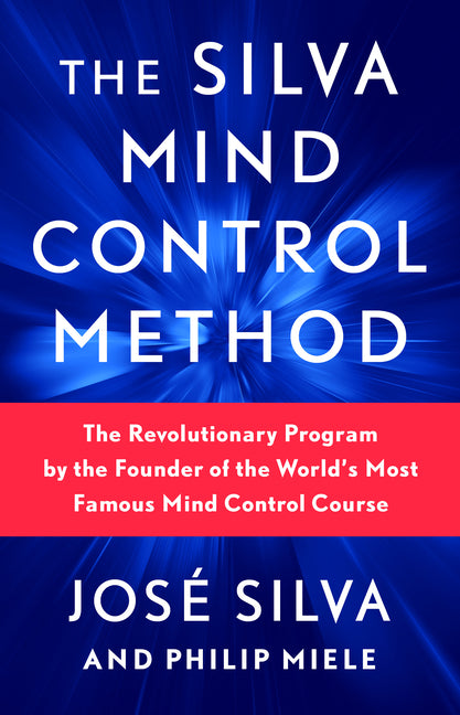 The Silva Mind Control Method: The Revolutionary Program by the Founder of the World's Most Famous Mind Control Course -- José Silva, Paperback