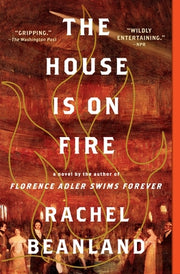 The House Is on Fire by Beanland, Rachel