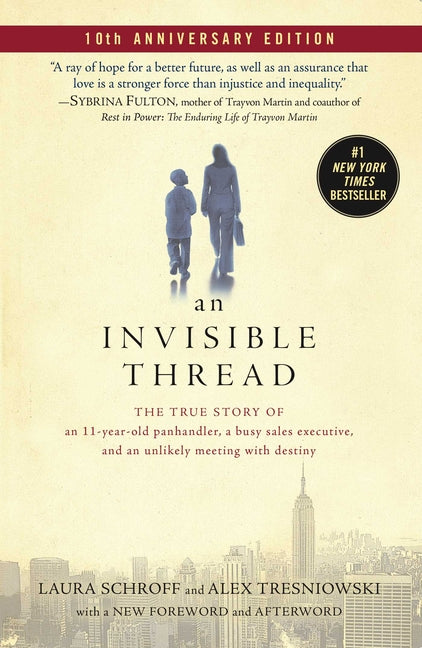 An Invisible Thread: The True Story of an 11-Year-Old Panhandler, a Busy Sales Executive, and an Unlikely Meeting with Destiny -- Laura Schroff, Paperback