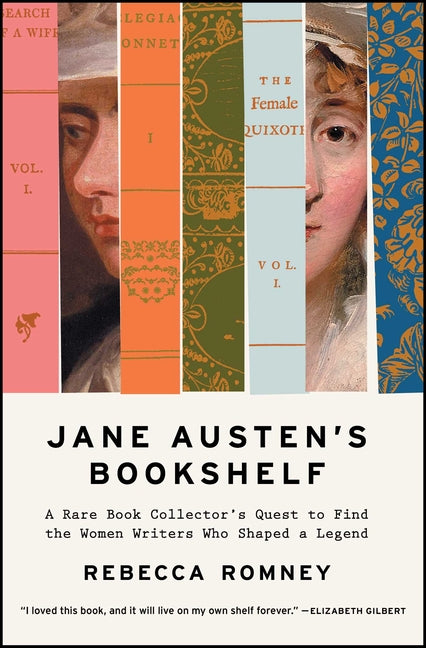 Jane Austen's Bookshelf: A Rare Book Collector's Quest to Find the Women Writers Who Shaped a Legend by Romney, Rebecca