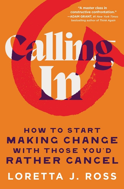 Calling in: How to Start Making Change with Those You'd Rather Cancel -- Loretta J. Ross, Paperback