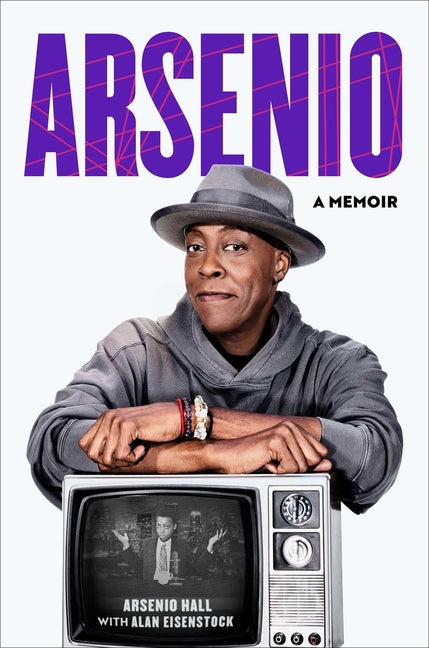 Arsenio: A Memoir -- Arsenio Hall, Hardcover