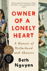 Owner of a Lonely Heart: A Memoir of Motherhood and Absence by Nguyen, Beth