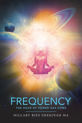 Frequency: The Hour of Power Has Come -- Hillary Ries Shekinah Ma, Paperback