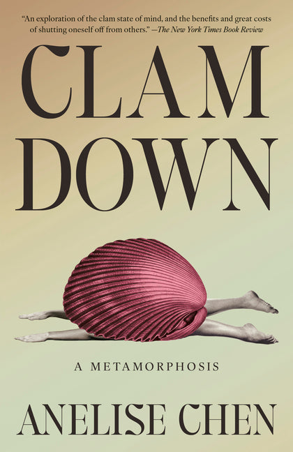 Clam Down: A Metamorphosis -- Anelise Chen, Paperback