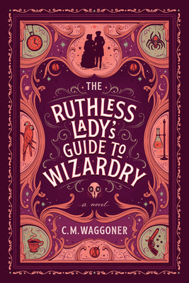 The Ruthless Lady's Guide to Wizardry -- C. M. Waggoner, Paperback