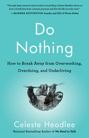 Do Nothing: How to Break Away from Overworking, Overdoing, and Underliving by Headlee, Celeste