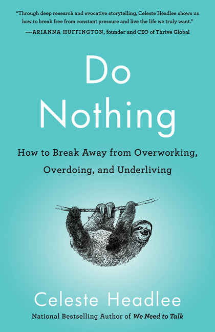 Do Nothing: How to Break Away from Overworking, Overdoing, and Underliving -- Celeste Headlee, Paperback