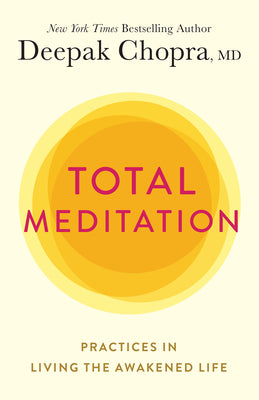 Total Meditation: Practices in Living the Awakened Life -- Deepak Chopra, Paperback