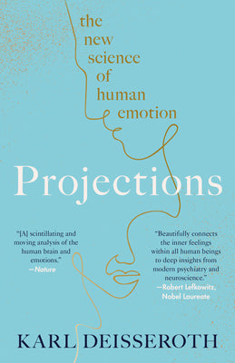 Projections: The New Science of Human Emotion by Deisseroth, Karl