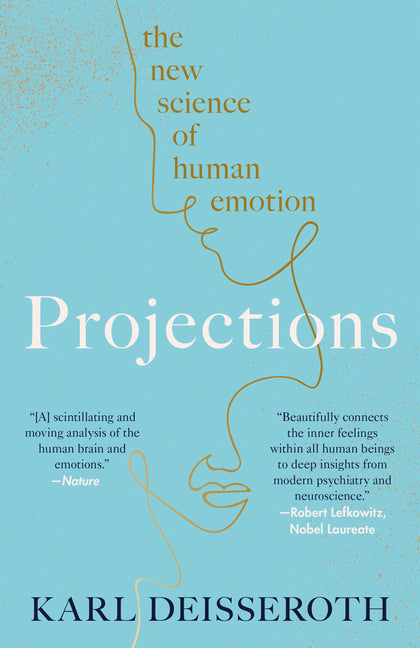 Projections: The New Science of Human Emotion by Deisseroth, Karl