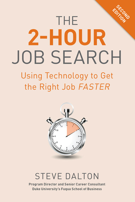 The 2-Hour Job Search, Second Edition: Using Technology to Get the Right Job Faster -- Steve Dalton, Paperback