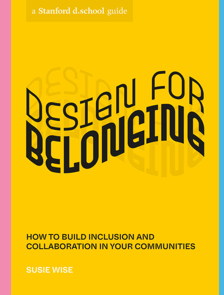 Design for Belonging: How to Build Inclusion and Collaboration in Your Communities -- Susie Wise, Paperback