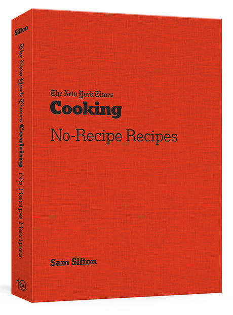 The New York Times Cooking No-Recipe Recipes: [A Cookbook] -- Sam Sifton, Paperback