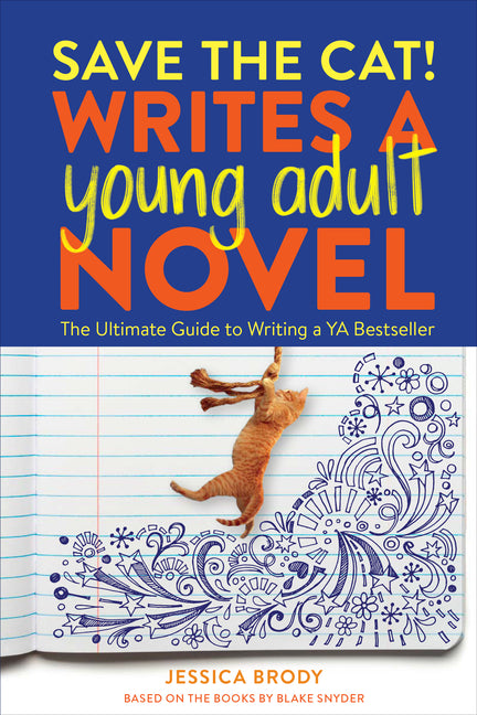 Save the Cat! Writes a Young Adult Novel: The Ultimate Guide to Writing a YA Bestseller -- Jessica Brody, Paperback