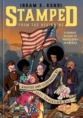Stamped from the Beginning: A Graphic History of Racist Ideas in America -- Ibram X. Kendi, Hardcover