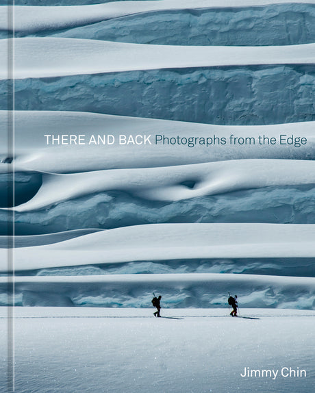 There and Back: Photographs from the Edge -- Jimmy Chin, Hardcover