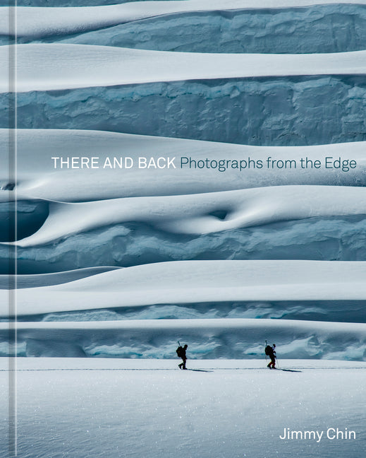 There and Back: Photographs from the Edge -- Jimmy Chin, Hardcover
