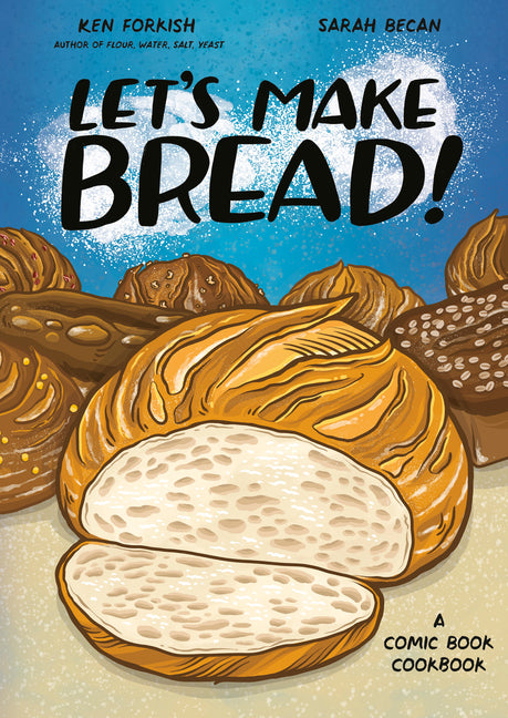 Let's Make Bread!: A Comic Book Cookbook -- Ken Forkish, Paperback