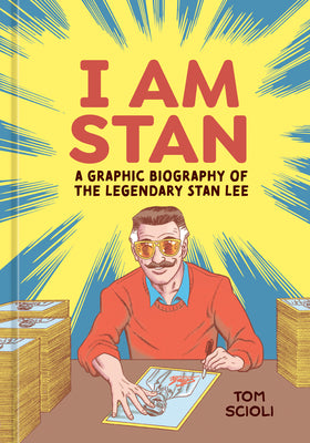 I Am Stan: A Graphic Biography of the Legendary Stan Lee -- Tom Scioli, Hardcover