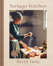 Turkuaz Kitchen: Traditional and Modern Dough Recipes for Sweet and Savory Bakes by Tunç, Betül