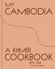 My Cambodia: A Khmer Cookbook by Yun, Nite