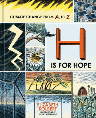 H Is for Hope: Climate Change from A to Z -- Elizabeth Kolbert, Hardcover