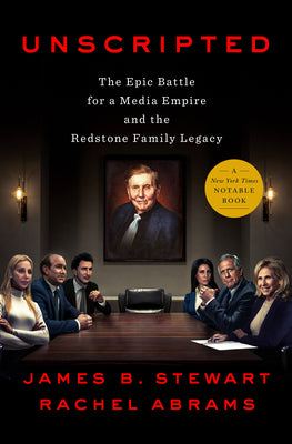 Unscripted: The Epic Battle for a Media Empire and the Redstone Family Legacy -- James B. Stewart, Hardcover