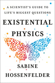 Existential Physics: A Scientist's Guide to Life's Biggest Questions by Hossenfelder, Sabine