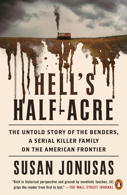 Hell's Half-Acre: The Untold Story of the Benders, a Serial Killer Family on the American Frontier -- Susan Jonusas, Paperback
