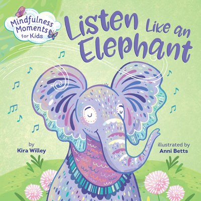 Mindfulness Moments for Kids: Listen Like an Elephant by Willey, Kira