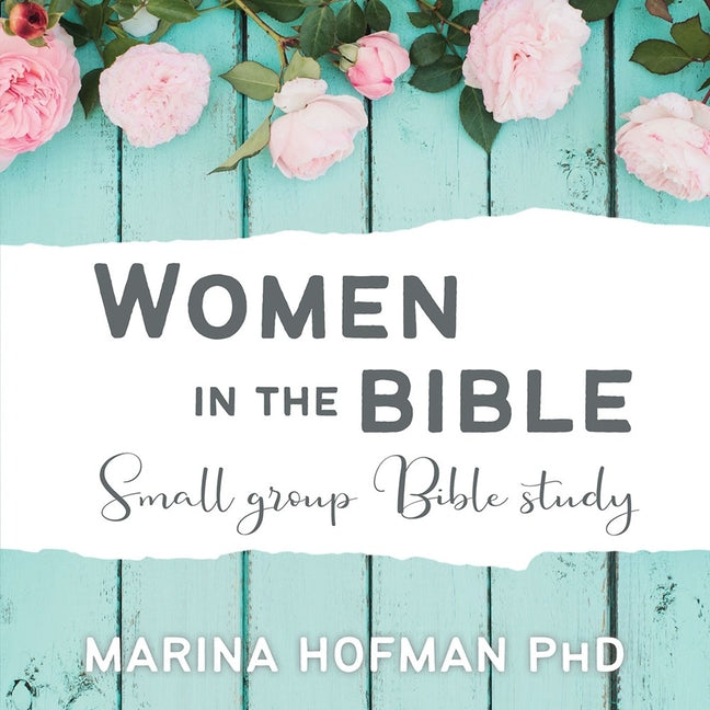 Women in the Bible Small Group Bible Study -- Marina H. Hofman, Paperback