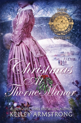 Christmas at Thorne Manor: A Trio of Holiday Novellas -- Kelley Armstrong, Paperback