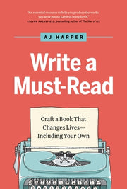 Write a Must-Read: Craft a Book That Changes Lives--Including Your Own by Harper, Aj