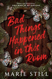 Bad Things Happened in This Room by Still, Marie