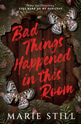 Bad Things Happened in This Room by Still, Marie