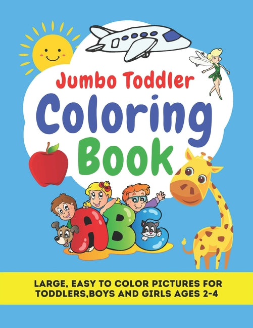 Jumbo Toddler Coloring Book: Large, Easy to Color Pictures for Toddlers, Boys and Girls Ages 2-4: Early Learning, Preschool and Kindergarten - Educ -- Little World Readers, Paperback