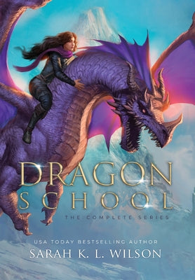 Dragon School: The Complete Series -- Sarah Wilson, Hardcover