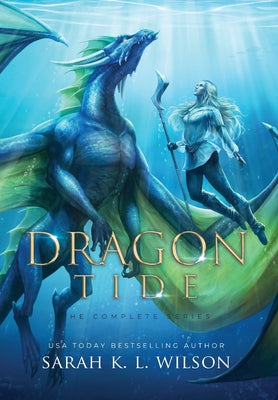 Dragon Tide: The Complete Series -- Sarah K. L. Wilson, Hardcover