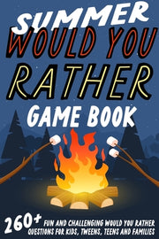 Summer Would You Rather Game Book: 260+ Fun and Challenging Would You Rather Questions For Kids, Tweens, Teens and Families by Johnson, Jesse B.