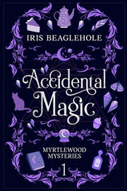 Accidental Magic: Myrtlewood Mysteries Book 1 by Beaglehole, Iris