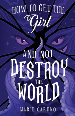 How to Get the Girl (And Not Destroy the World) -- Marie Cardno, Paperback