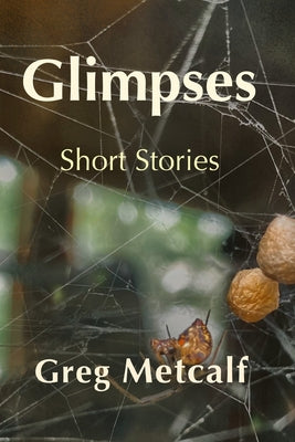 Glimpses -- Greg Metcalf, Paperback